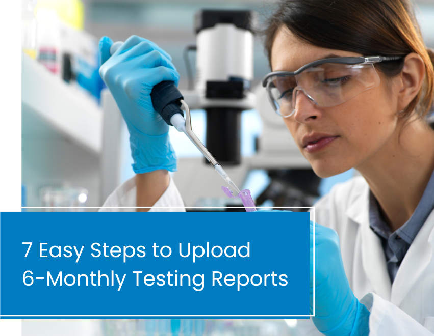 7 Easy Steps to Upload 6-Montly Testing Reports